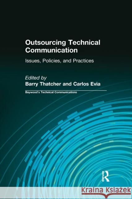 Outsourcing Technical Communication: Issues, Policies and Practices Barry Thatcher Carlos Evia 9780415784658 Routledge