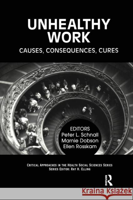 Unhealthy Work: Causes, Consequences, Cures Peter L. Schnall Marnie Dobson Ellen Rosskam 9780415784696 Routledge