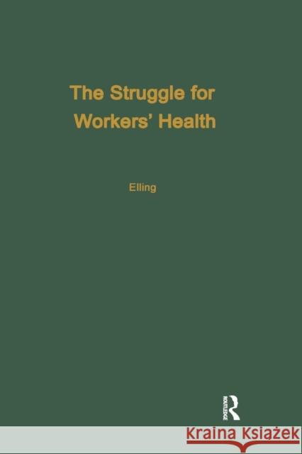 The Struggle for Workers' Health: A Study of Six Industrialized Countries Elling, Ray H. 9780415784757 Routledge