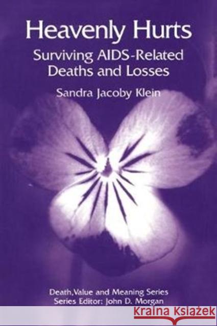 Heavenly Hurts: Surviving Aids-Related Deaths and Losses Sandra Jacoby Klein 9780415784801 Routledge