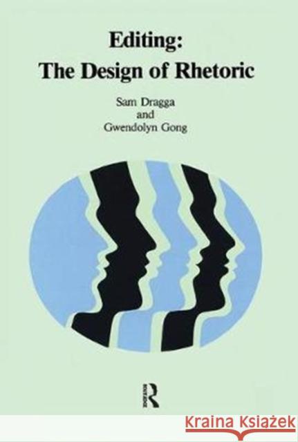 Editing: The Design of Rhetoric Sam Dragga Gwendolyn Gong 9780415784955 Routledge