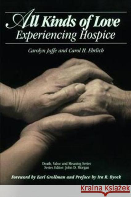 All Kinds of Love: Experiencing Hospice Carolyn Jaffe Carol H. Erhlich 9780415784986
