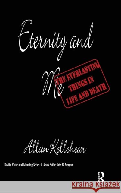 Eternity and Me: The Everlasting Things in Life and Death Allan Kellehear 9780415785013
