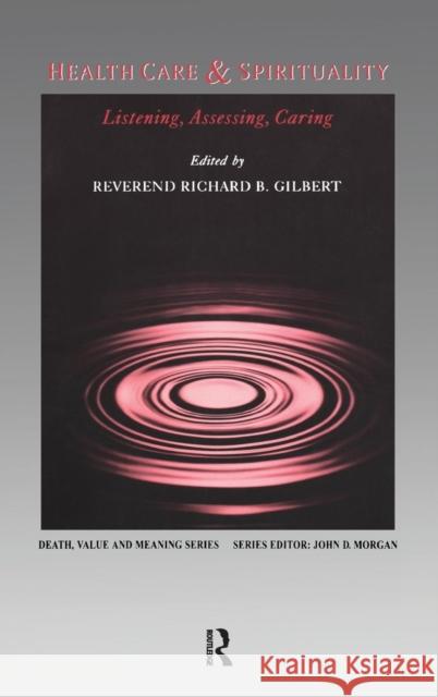 Health Care & Spirituality: Listening, Assessing, Caring Richard B. Gilbert 9780415785051