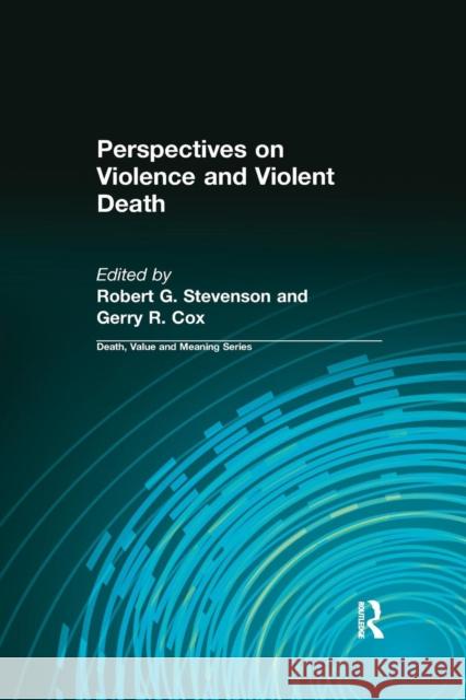 Perspectives on Violence and Violent Death Robert G. Stevenson Gerry R. Cox 9780415785099 Routledge