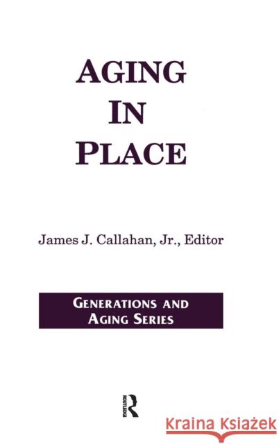 Aging in Place James J. Callaha 9780415785174 Routledge