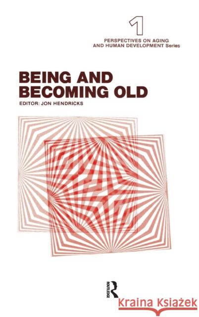 Being and Becoming Old Jon Hendricks 9780415785242 Routledge