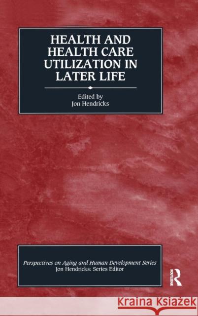 Health and Health Care Utilization in Later Life Jon Hendricks 9780415785259 Routledge
