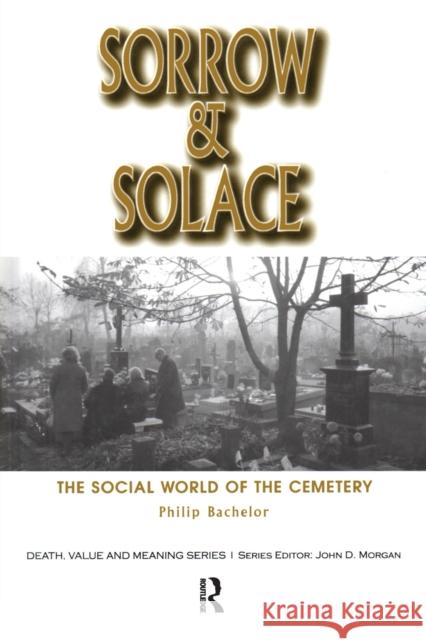 Sorrow & Solace: The Social World of the Cemetery Bachelor, Philip 9780415785273 Routledge