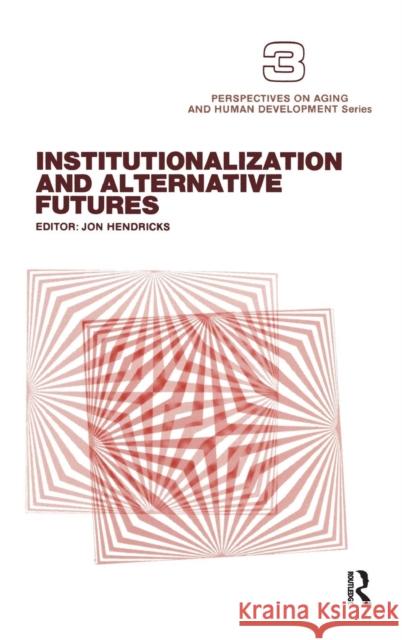 Institutionalization and Alternative Futures Jon Hendricks 9780415785310 Routledge