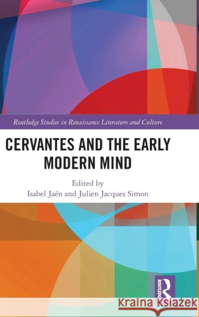 Cervantes and the Early Modern Mind Isabel Jae Julien J. Simon 9780415785471 Routledge