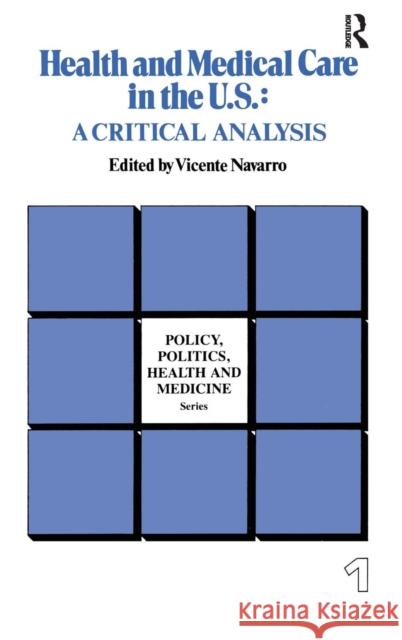 Health and Medical Care in the U.S.: A Critical Analysis Vicente Navarro 9780415785556