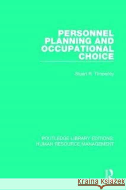 Personnel Planning and Occupational Choice Stuart R. Timperley 9780415785686 Routledge