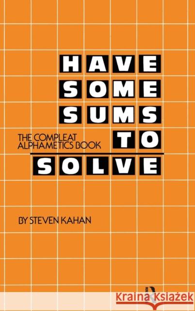 Have Some Sums to Solve: The Compleat Alphametics Book Steven Kahan 9780415785891 Routledge