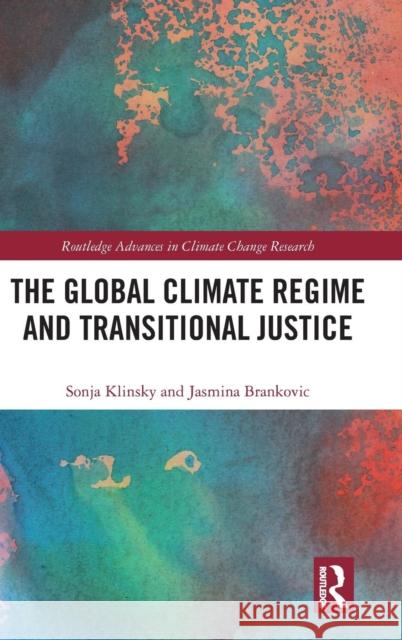 The Global Climate Regime and Transitional Justice Sonja Klinsky Jasmina Brankovic 9780415786027 Routledge