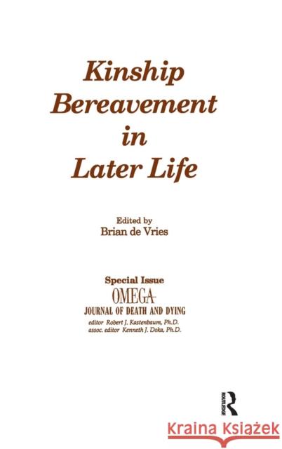 Kinship Bereavement in Later Life: A Special Issue of Omega - Journal of Death and Dying Vries, Brian De 9780415786041