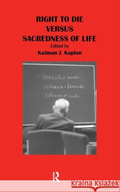 Right to Die Versus Sacredness of Life Kalman J. Kaplan 9780415786195 Routledge