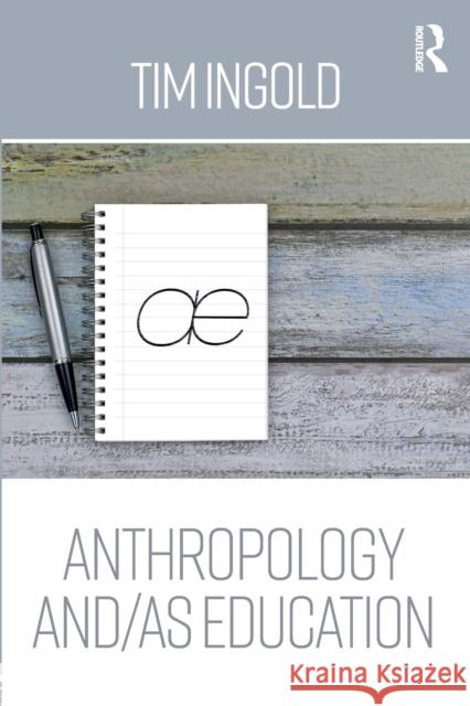 Anthropology and/as Education Tim Ingold 9780415786553