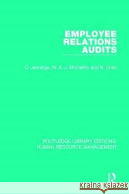 Employee Relations Audits C. Jennings W. E. J. McCarthy R. Undy 9780415786584 Routledge
