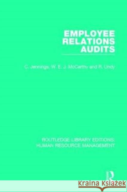 Employee Relations Audits C. Jennings W. E. J. McCarthy R. Undy 9780415786614 Routledge