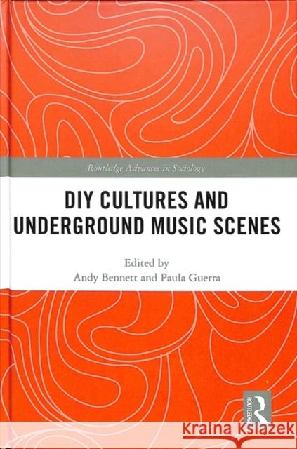 DIY Cultures and Underground Music Scenes Andy Bennett Paula Guerra 9780415786980