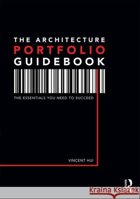 The Architecture Portfolio Guidebook: The Essentials You Need to Succeed Hui, Vincent 9780415787031 Routledge