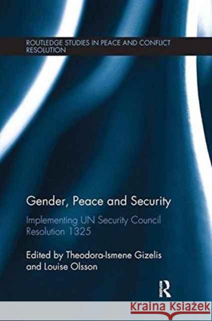 Gender, Peace and Security: Implementing Un Security Council Resolution 1325 Louise Olsson Theodora-Ismene Gizelis 9780415787086