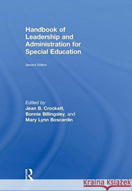 Handbook of Leadership and Administration for Special Education Jean B. Crockett Bonnie Billingsley Mary Lynn Boscardin 9780415787130