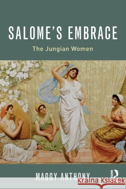 Salome's Embrace: The Jungian Women Maggy Anthony 9780415787215 Routledge