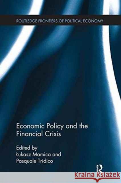 Economic Policy and the Financial Crisis Ukasz Mamica Pasquale Tridico 9780415787222 Routledge