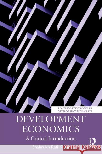 Development Economics: A Critical Introduction Shahrukh Rafi Khan 9780415787369
