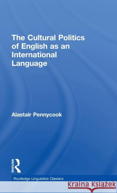 The Cultural Politics of English as an International Language Alastair Pennycook 9780415788120 Routledge