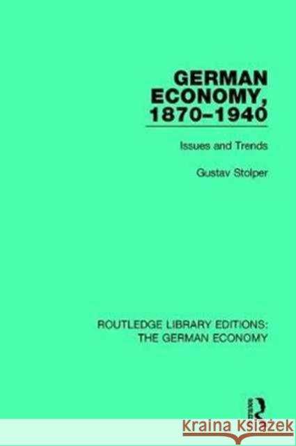 German Economy, 1870-1940: Issues and Trends Gustav Stolper 9780415788175 Routledge