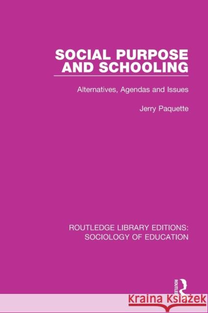 Social Purpose and Schooling: Alternatives, Agendas and Issues Paquette, Jerry 9780415788250 Routledge