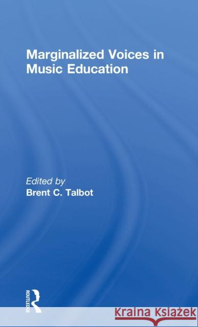 Marginalized Voices in Music Education Brent C. Talbot 9780415788328