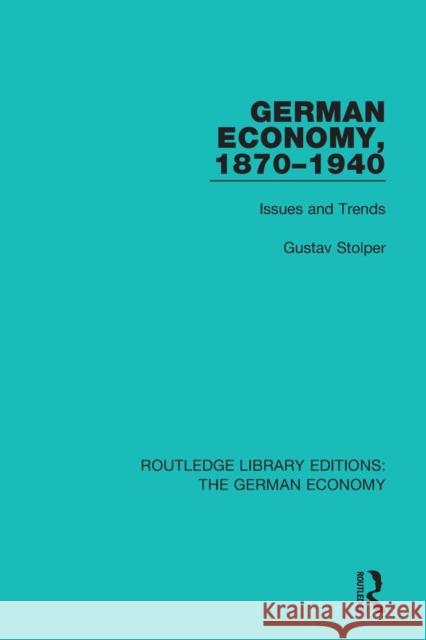 German Economy, 1870-1940: Issues and Trends Gustav Stolper 9780415788373 Routledge