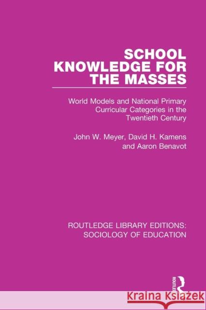 School Knowledge for the Masses: World Models and National Primary Curricular Categories in the Twentieth Century Meyer, John W. 9780415788588 Routledge