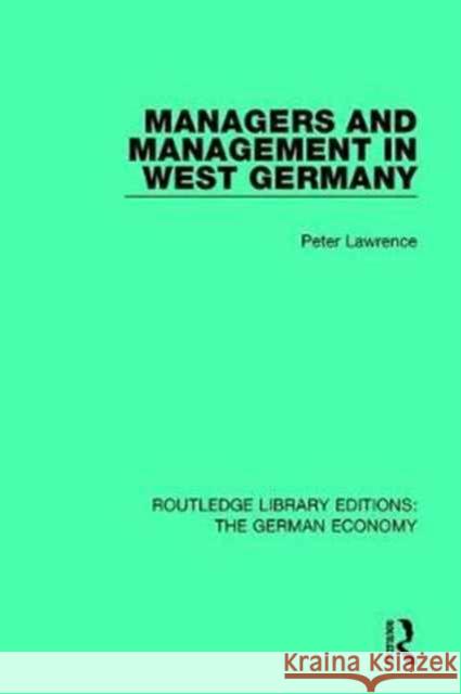Managers and Management in West Germany Peter Lawrence 9780415788731