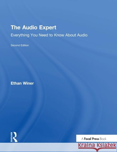 The Audio Expert: Everything You Need to Know about Audio Ethan Winer 9780415788830 Focal Press