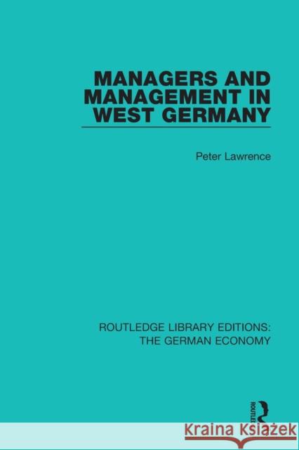 Managers and Management in West Germany Peter Lawrence 9780415788984 Routledge