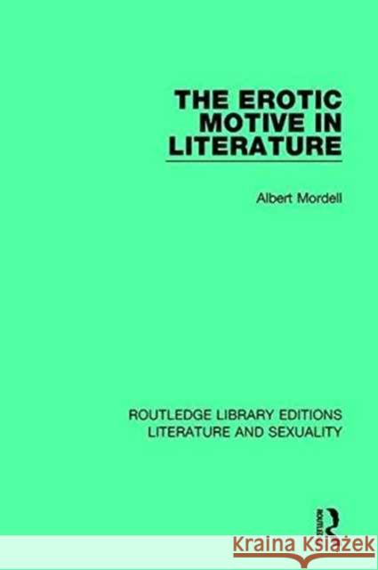 The Erotic Motive in Literature Albert Mordell 9780415789110 Taylor and Francis
