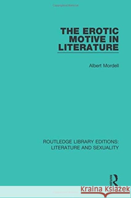 The Erotic Motive in Literature Albert Mordell 9780415789127 Routledge