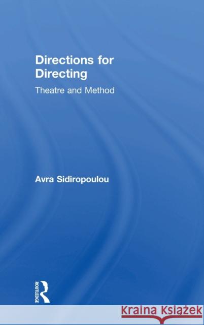 Directions for Directing: Theatre and Method Avra Sidiropoulou 9780415789271 Routledge