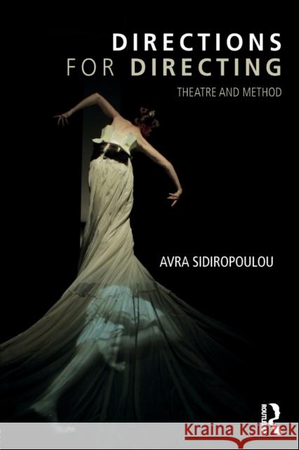 Directions for Directing: Theatre and Method Avra Sidiropoulou 9780415789288 Routledge