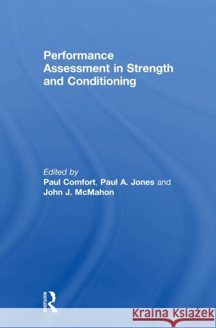 Performance Assessment in Strength and Conditioning Paul Comfort Paul A. Jones John J. McMahon 9780415789363