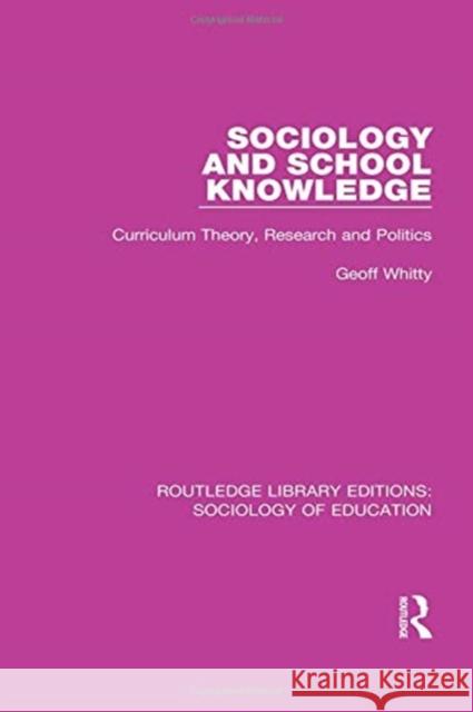 Sociology and School Knowledge: Curriculum Theory, Research and Politics Whitty, Geoff 9780415789523
