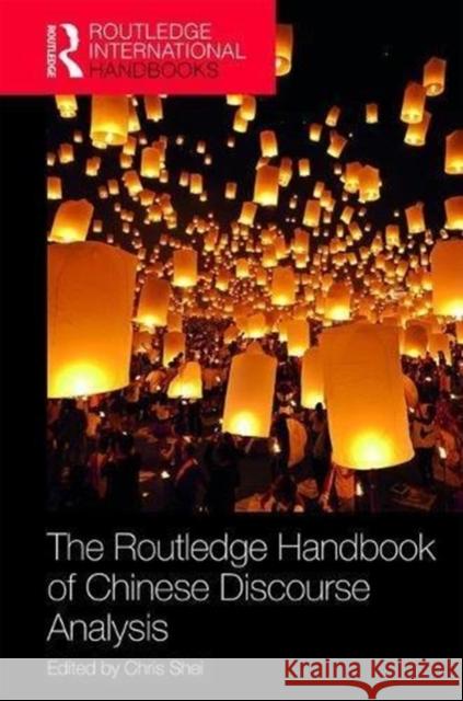 The Routledge Handbook of Chinese Discourse Analysis Chris Shei 9780415789790 Routledge