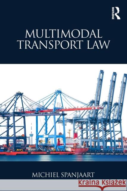 Multimodal Transport Law Michiel Spanjaart 9780415789813 Taylor & Francis Ltd