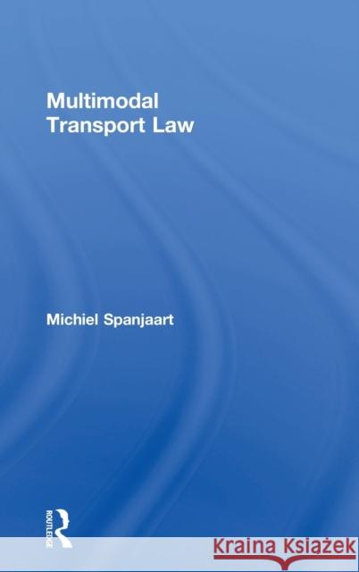 Multimodal Transport Law Michiel Spanjaart 9780415789820 Routledge