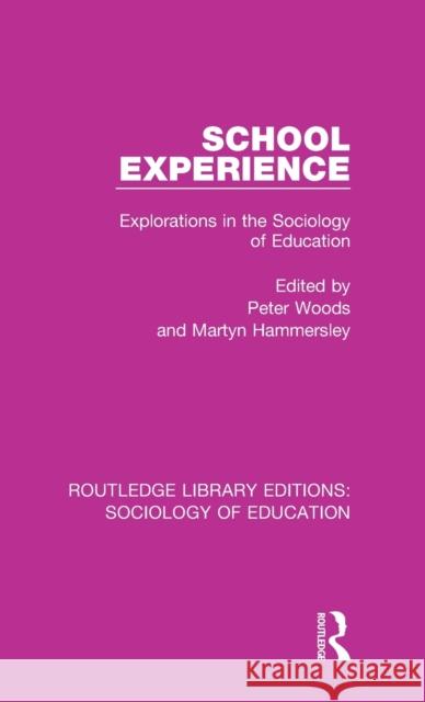 School Experience: Explorations in the Sociology of Education Peter Woods Martyn Hammersley 9780415789844 Routledge